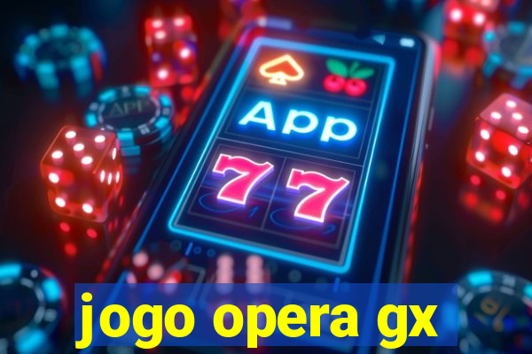 jogo opera gx